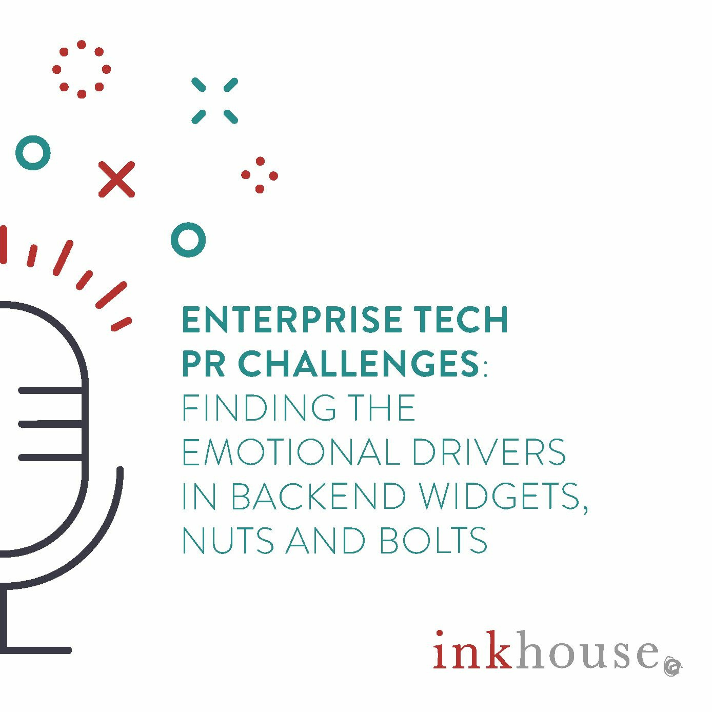 Enterprise Tech PR Challenges: Finding the Emotional Drivers in Backend Widgets, Nuts and Bolts episode artwork