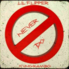 Lil Flipper - Never Do Ft Kvng Rambo