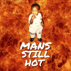 Mans Still Hot (Prod. by GottiOnEm & Mazza)