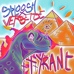 Sploosh x Versettje - Tyrant