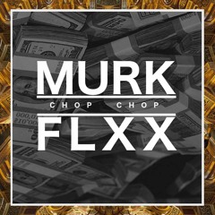 Chop Chop - MURK X Flxx