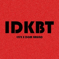 IDKBT Feat. Dom Bruno
