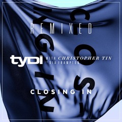 tyDi (with Christopher Tin ft Dia Frampton)- CLOSING IN (Chill Mix)