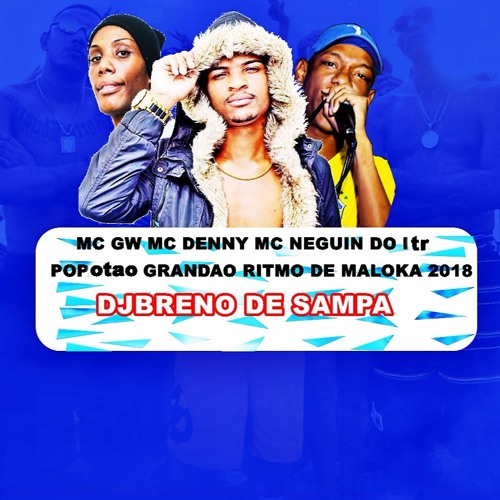 MC GW MC DENNY MC NEGUINHO DO ITR POPATAO GRANDAO RITMO DE MALOKA 2018 DJBRENO DE SAMPA