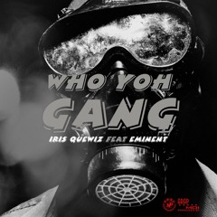 WHO YOH GANG(Feat. Eminent)[Prod. by Arap Moi]