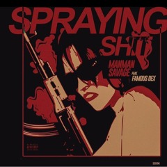 ManMan Savage x Famous Dex - "Spraying Shit" [Prod. Pik6sso]