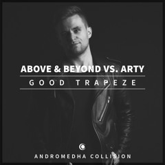 Above & Beyond vs. Arty - Good Trapeze (Andromedha 2016 Collision)