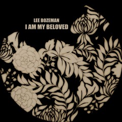 LEE BOZEMAN  'I Am My Beloved (Self Care Mix)'