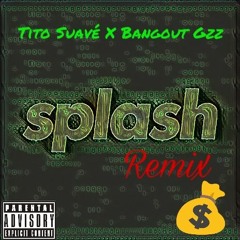 Splash Remix ft. Bangout Gzz