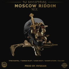 Moscow Riddim Mix ft. Tarrus Riley, Vybz Kartel, Shawn Storm, Chan Dizzy, Kalash By DJ Soundbag