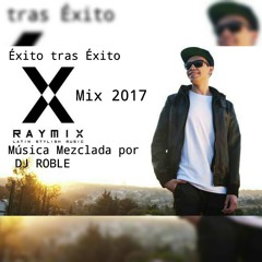 RayMix 2017 (Lo Mas Nuevo 2017)Musica mezclada por DJ ROBLE