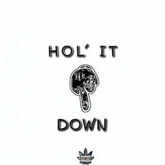 Hol' It Down