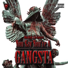 You Say You're A Gangsta feat SoSyncere