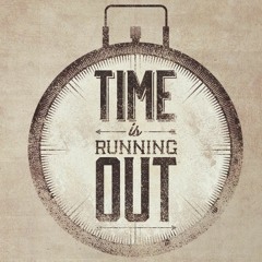 Time is Running out