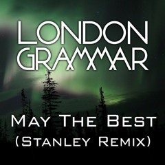 London Grammar - May The Best (ST4N Remix)