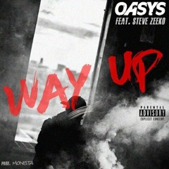 Way UP Oasys Feat. Steve Zeeko (Prod. By Monsta)