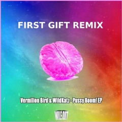 Vermilion Bird & WildKatz - Pussy Boom! (First Gift Remix)