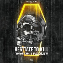 Hesitate To Kill (& Rooler)