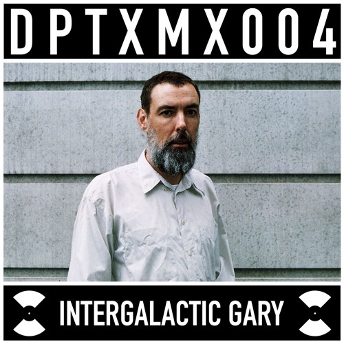 DPTXMX 004 // Intergalactic Gary