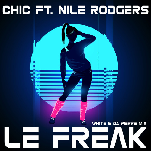 CHIC FT. NILE RODGERS - LE FREAK (WHITE & DA PIERRE MIX)