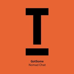 GotSome – Nomad Chat – Out now!