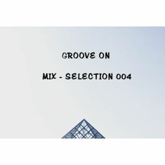 GROOVE ON  - MIX SELECTION 004