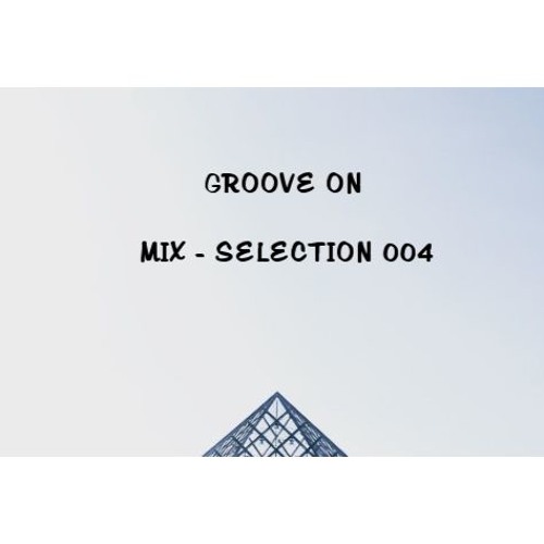 GROOVE ON  - MIX SELECTION 004