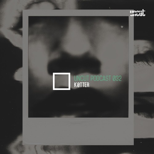 UNCUT PODCAST 032 | KØTTER
