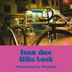 Ivan Ave - Bike Lock (produced by MNDSGN)