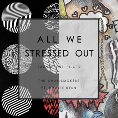 The Chainsmokers ft. Twenty One Pilots - All we stressed out (HILO MASHUP)