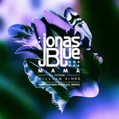 Jonas Blue Feat. William Singe - Mama (Nick Havsen Festival Remix) [FREE DOWNLOAD]