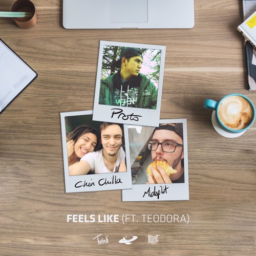 Feels Like (Ft. Teodora) with Proto & Chin Chilla