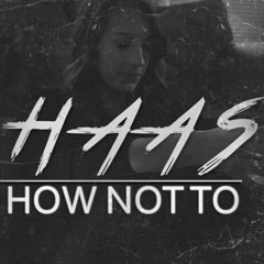 How Not To - HAAS