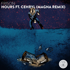 Frison - Hours ft. Cehryl (Magna Remix)