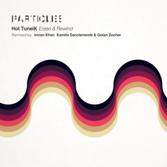 Hot TuneiK - Erase & Rewind (Kamilo Sanclemente & Golan Zocher Remix) [Particles]