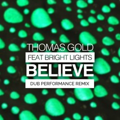 Thomas Gold feat. Bright Lights - Believe (Dub Performance Remix)