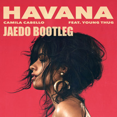 Camila Cabello - Havana Feat. Young Thug (Jaedo Bootleg)