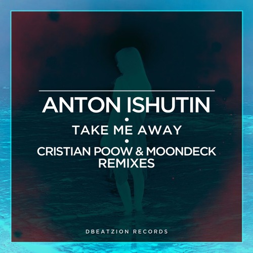 Anton Ishutin - Take Me Away (Cristian Poow Remix)