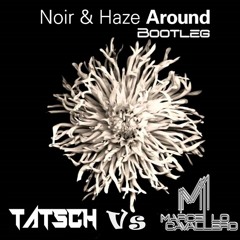 Noir & Haze - Around (Tatsch & Marcello Cavallero Bootleg) FREE DOWLOAD