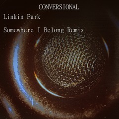 Somewhere I Belong - Conversional Remix