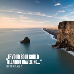 IF YOUR SOUL COULD TELL ABOUT TRAVELLING