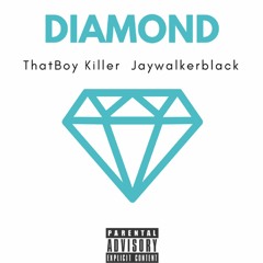DIAMOND - THAT BOY KILLA AND JAYWALKERBLACK