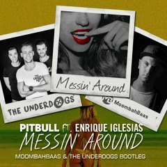 Pitbull & Enrique Iglesias - Messin' Around (Moombahbaas & The Underdogs Bootleg) FREE DOWNLOAD