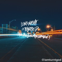 #TURNTGOD - LONG NIGHT