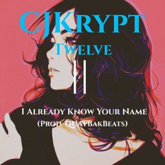 CJKrypt - Twelve || I Already Know Your Name (Prod. By QUAYBakBeats)