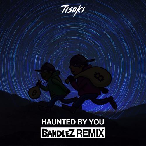 Tisoki - Haunted By You (Bandlez Remix)