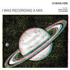 I WAS RECORDING A MIX 002 - Marc Hethey & Julian Bomm