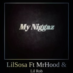 My Niggaz Ft MrHood & LilRob