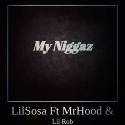 My Niggaz Ft MrHood & LilRob