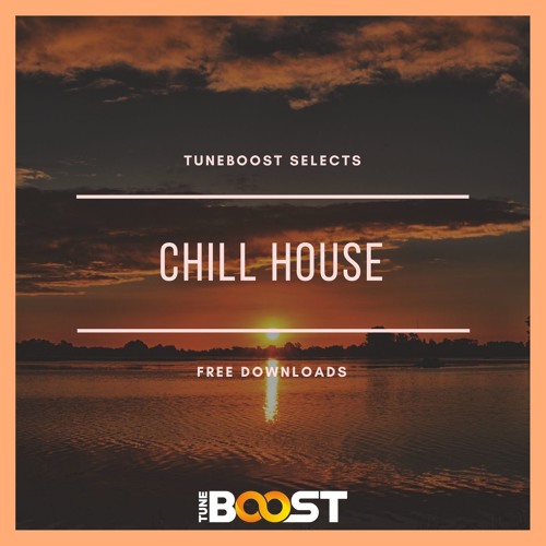★ TuneBoost Selects: Chill House - Free Downloads ★